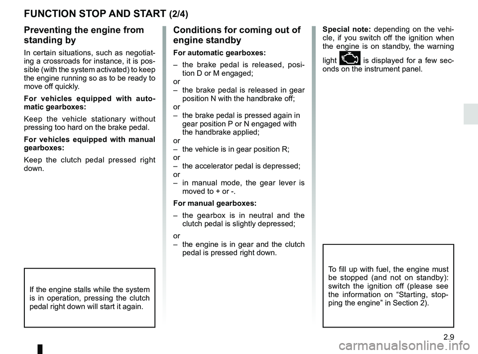 RENAULT SCENIC 2018 Owners Manual 2.9
To fill up with fuel, the engine must
be stopped (and not on standby):
switch the ignition off (please see
the information on “Starting, stop-
ping the engine” in Section 2).
FUNCTION STOP RENAULT SCENIC 2018 Owners Manual 2.9
To fill up with fuel, the engine must
be stopped (and not on standby):
switch the ignition off (please see
the information on “Starting, stop-
ping the engine” in Section 2).
FUNCTION STOP