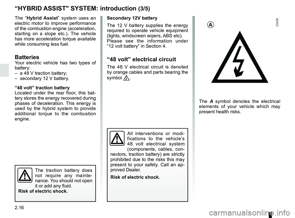 RENAULT SCENIC 2018 Owners Manual 2.16
The “Hybrid Assist” system uses an
electric motor to improve performance
of the combustion engine (acceleration,
starting on a slope etc.). The vehicle
has more acceleration torque availa RENAULT SCENIC 2018 Owners Manual 2.16
The “Hybrid Assist” system uses an
electric motor to improve performance
of the combustion engine (acceleration,
starting on a slope etc.). The vehicle
has more acceleration torque availa
