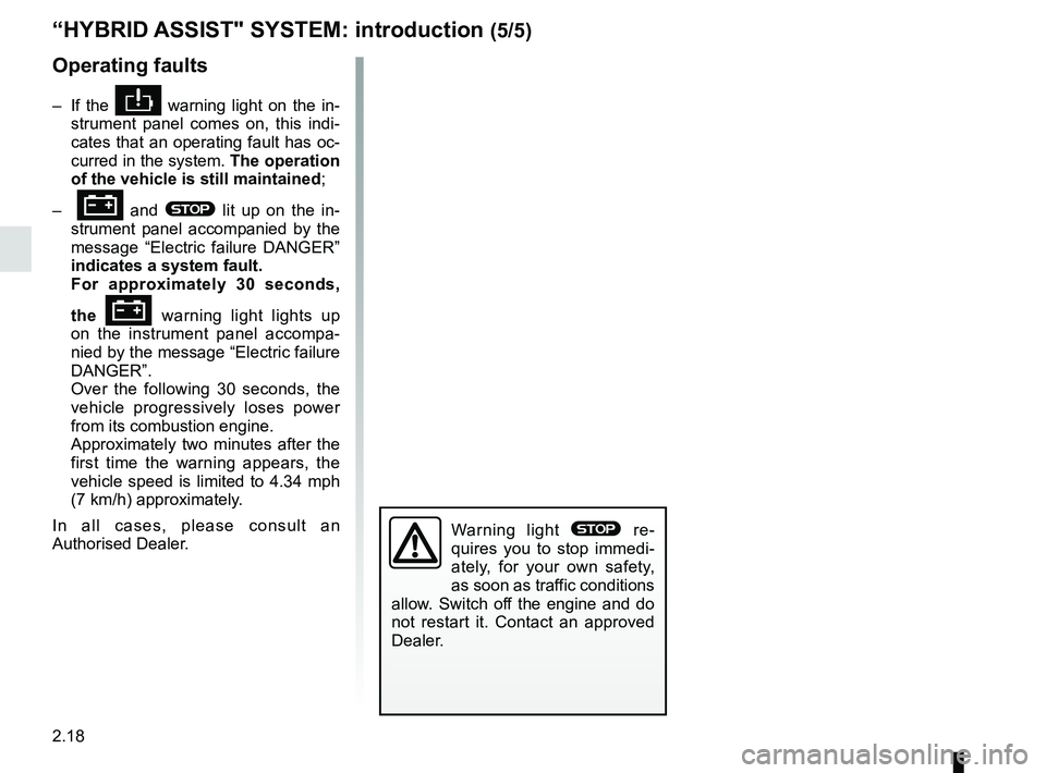RENAULT SCENIC 2018 Owners Manual 2.18
Operating faults
– If the warning light on the in-
strument panel comes on, this indi-
cates that an operating fault has oc-
curred in the system. The operation
of the vehicle is still mai RENAULT SCENIC 2018 Owners Manual 2.18
Operating faults
– If the warning light on the in-
strument panel comes on, this indi-
cates that an operating fault has oc-
curred in the system. The operation
of the vehicle is still mai
