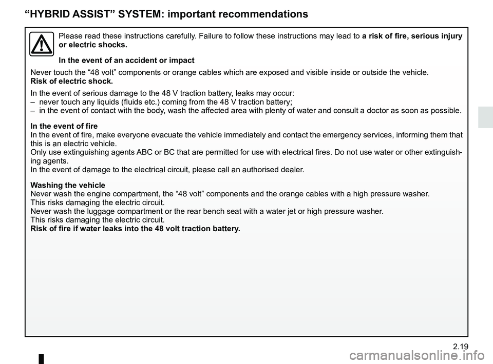 RENAULT SCENIC 2018 Owners Manual 2.19
“HYBRID ASSIST” SYSTEM: important recommendations
Please read these instructions carefully. Failure to follow these instructions may lead to a risk of fire, serious injury
or electric shock RENAULT SCENIC 2018 Owners Manual 2.19
“HYBRID ASSIST” SYSTEM: important recommendations
Please read these instructions carefully. Failure to follow these instructions may lead to a risk of fire, serious injury
or electric shock