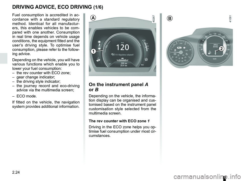 RENAULT SCENIC 2018 Owners Manual 2.24
DRIVING ADVICE, ECO DRIVING (1/6)
Fuel consumption is accredited in ac-
cordance with a standard regulatory
method. Identical for all manufactur-
ers, this enables vehicles to be com-
pared with RENAULT SCENIC 2018 Owners Manual 2.24
DRIVING ADVICE, ECO DRIVING (1/6)
Fuel consumption is accredited in ac-
cordance with a standard regulatory
method. Identical for all manufactur-
ers, this enables vehicles to be com-
pared with