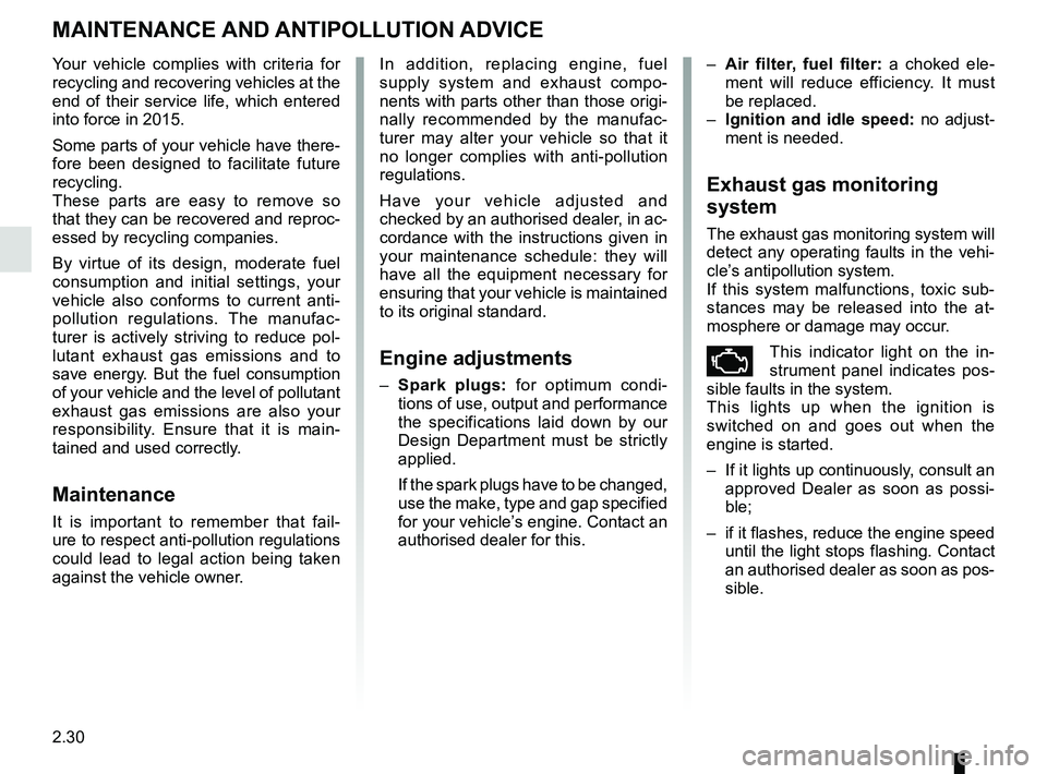 RENAULT SCENIC 2018 Owners Manual 2.30
MAINTENANCE AND ANTIPOLLUTION ADVICE
Your vehicle complies with criteria for
recycling and recovering vehicles at the
end of their service life, which entered
into force in 2015.
Some parts o RENAULT SCENIC 2018 Owners Manual 2.30
MAINTENANCE AND ANTIPOLLUTION ADVICE
Your vehicle complies with criteria for
recycling and recovering vehicles at the
end of their service life, which entered
into force in 2015.
Some parts o