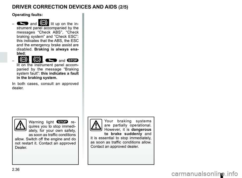 RENAULT SCENIC 2018 Owners Manual 2.36
DRIVER CORRECTION DEVICES AND AIDS (2/5)
Operating faults:
–
© and x lit up on the in-
strument panel accompanied by the
messages “Check ABS”, “Check
braking system” and “Check ES RENAULT SCENIC 2018 Owners Manual 2.36
DRIVER CORRECTION DEVICES AND AIDS (2/5)
Operating faults:
–
© and x lit up on the in-
strument panel accompanied by the
messages “Check ABS”, “Check
braking system” and “Check ES
