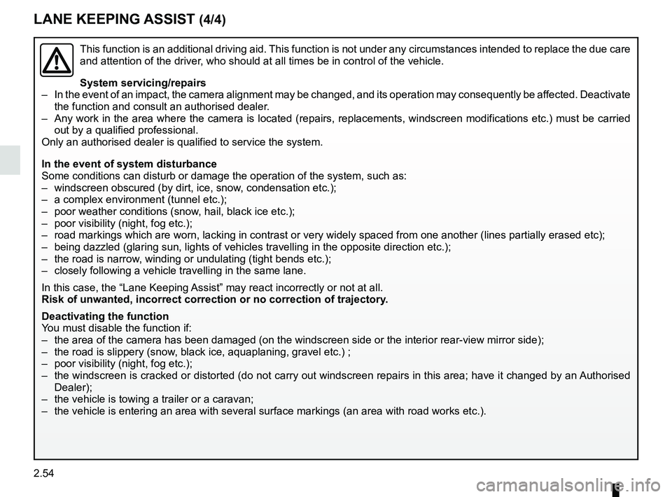 RENAULT SCENIC 2018 Owners Manual 2.54
This function is an additional driving aid. This function is not under any circumstances intended to replace the due\
care
and attention of the driver, who should at all times be in control of RENAULT SCENIC 2018 Owners Manual 2.54
This function is an additional driving aid. This function is not under any circumstances intended to replace the due\
care
and attention of the driver, who should at all times be in control of