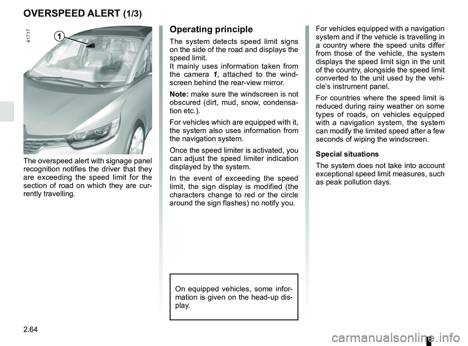 RENAULT SCENIC 2018 Owners Manual 2.64
OVERSPEED ALERT (1/3)
The overspeed alert with signage panel
recognition notifies the driver that they
are exceeding the speed limit for the
section of road on which they are cur-
rently trave RENAULT SCENIC 2018 Owners Manual 2.64
OVERSPEED ALERT (1/3)
The overspeed alert with signage panel
recognition notifies the driver that they
are exceeding the speed limit for the
section of road on which they are cur-
rently trave