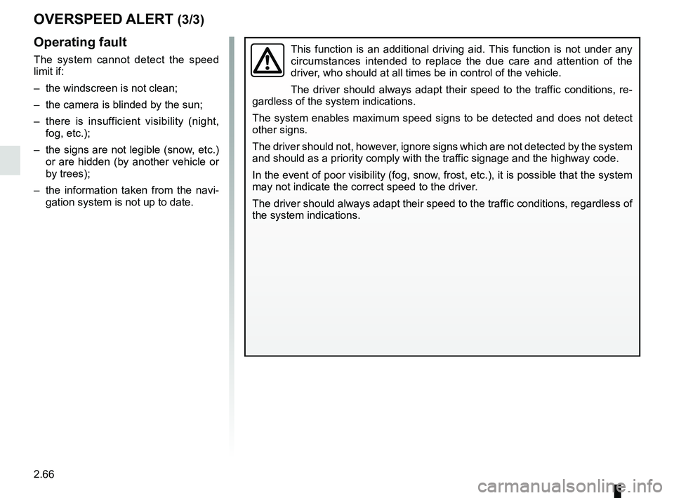 RENAULT SCENIC 2018 Owners Manual 2.66
OVERSPEED ALERT (3/3)
This function is an additional driving aid. This function is not under any
circumstances intended to replace the due care and attention of the
driver, who should at all ti RENAULT SCENIC 2018 Owners Manual 2.66
OVERSPEED ALERT (3/3)
This function is an additional driving aid. This function is not under any
circumstances intended to replace the due care and attention of the
driver, who should at all ti