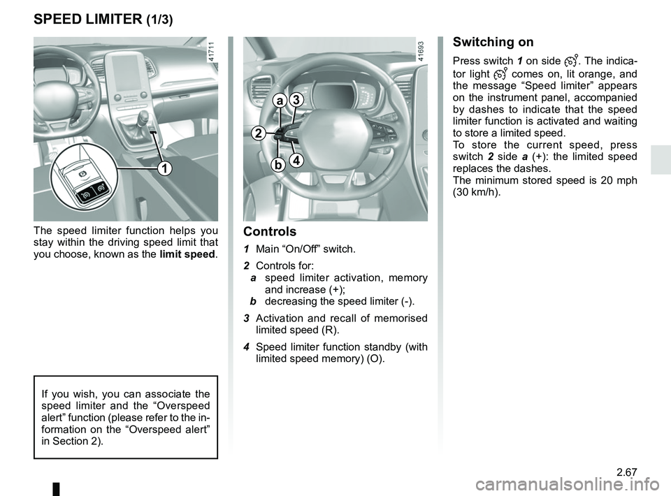 RENAULT SCENIC 2018 Owners Manual 2.67
SPEED LIMITER (1/3)
Switching on
Press switch 1 on side . The indica-
tor light
comes on, lit orange, and
the message “Speed limiter” appears
on the instrument panel, accompanied
b RENAULT SCENIC 2018 Owners Manual 2.67
SPEED LIMITER (1/3)
Switching on
Press switch 1 on side . The indica-
tor light
comes on, lit orange, and
the message “Speed limiter” appears
on the instrument panel, accompanied
b