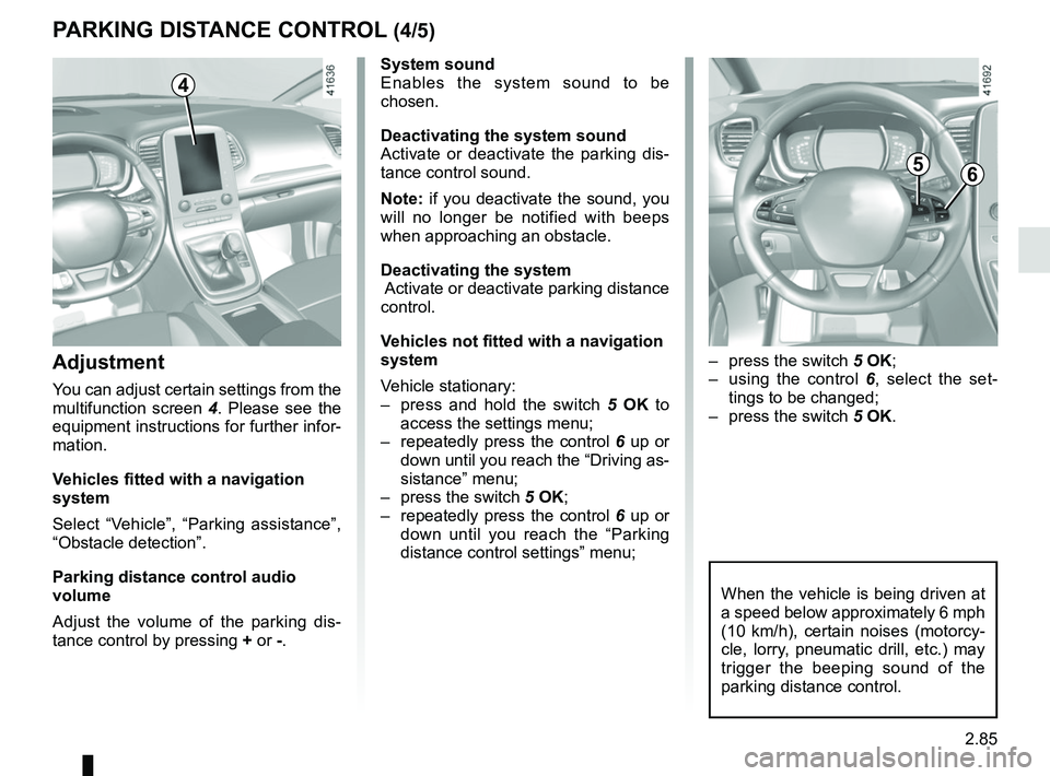 RENAULT SCENIC 2018 Owners Manual 2.85
System sound
Enables the system sound to be
chosen.
Deactivating the system sound
Activate or deactivate the parking dis-
tance control sound.
Note: if you deactivate the sound, you
will no lon RENAULT SCENIC 2018 Owners Manual 2.85
System sound
Enables the system sound to be
chosen.
Deactivating the system sound
Activate or deactivate the parking dis-
tance control sound.
Note: if you deactivate the sound, you
will no lon