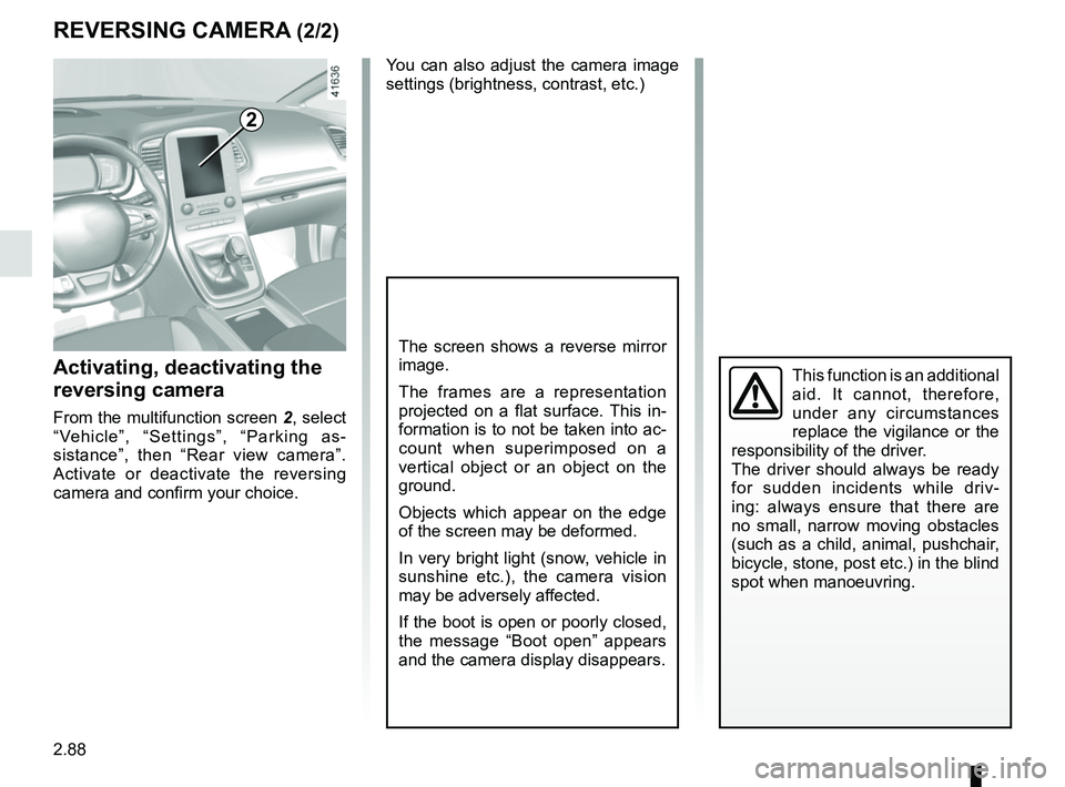 RENAULT SCENIC 2018 Owners Manual 2.88
This function is an additional
aid. It cannot, therefore,
under any circumstances
replace the vigilance or the
responsibility of the driver.
The driver should always be ready
for sudden inci RENAULT SCENIC 2018 Owners Manual 2.88
This function is an additional
aid. It cannot, therefore,
under any circumstances
replace the vigilance or the
responsibility of the driver.
The driver should always be ready
for sudden inci