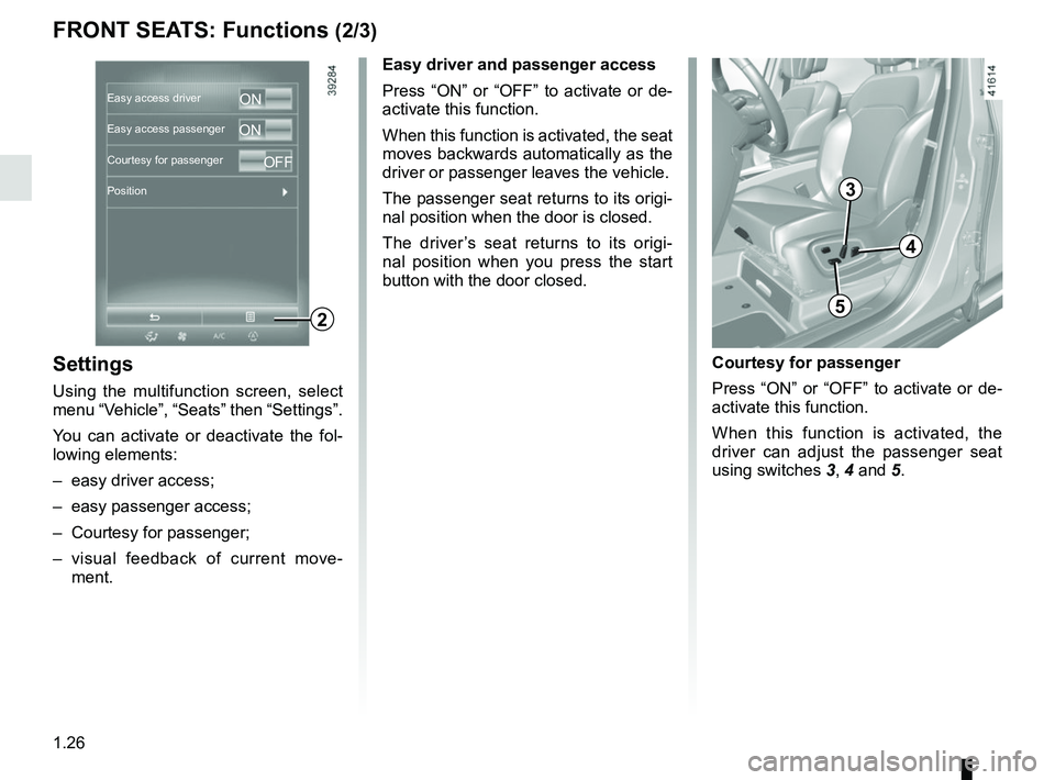 RENAULT SCENIC 2018 Owners Guide 1.26
FRONT SEATS: Functions (2/3)
Settings
Using the multifunction screen, select
menu “Vehicle”, “Seats” then “Settings”.
You can activate or deactivate the fol-
lowing elements:
– ea RENAULT SCENIC 2018 Owners Guide 1.26
FRONT SEATS: Functions (2/3)
Settings
Using the multifunction screen, select
menu “Vehicle”, “Seats” then “Settings”.
You can activate or deactivate the fol-
lowing elements:
– ea