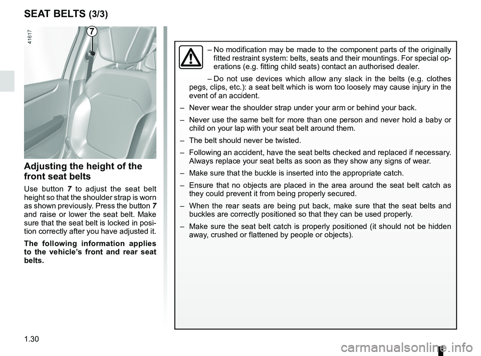 RENAULT SCENIC 2018 Owners Guide 1.30
SEAT BELTS (3/3)
Adjusting the height of the
front seat belts
Use button 7 to adjust the seat belt
height so that the shoulder strap is worn
as shown previously. Press the button 7
and rais RENAULT SCENIC 2018 Owners Guide 1.30
SEAT BELTS (3/3)
Adjusting the height of the
front seat belts
Use button 7 to adjust the seat belt
height so that the shoulder strap is worn
as shown previously. Press the button 7
and rais
