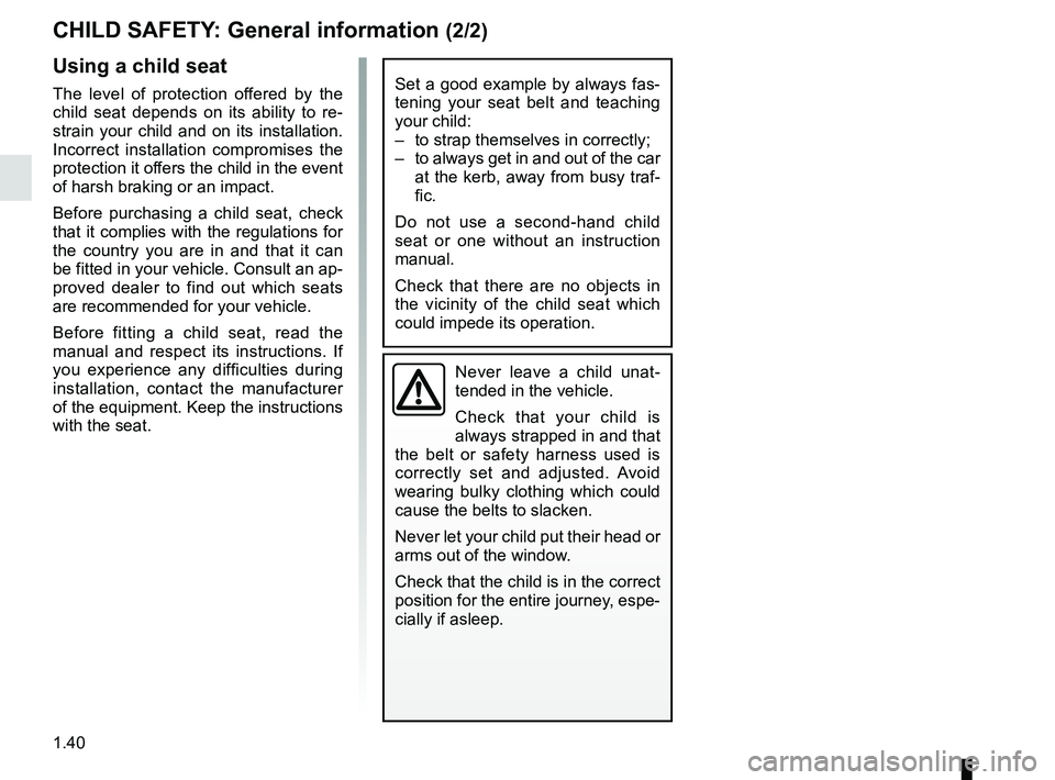 RENAULT SCENIC 2018 Service Manual 1.40
CHILD SAFETY: General information (2/2)
Using a child seat
The level of protection offered by the
child seat depends on its ability to re-
strain your child and on its installation.
Incorrect i RENAULT SCENIC 2018 Service Manual 1.40
CHILD SAFETY: General information (2/2)
Using a child seat
The level of protection offered by the
child seat depends on its ability to re-
strain your child and on its installation.
Incorrect i