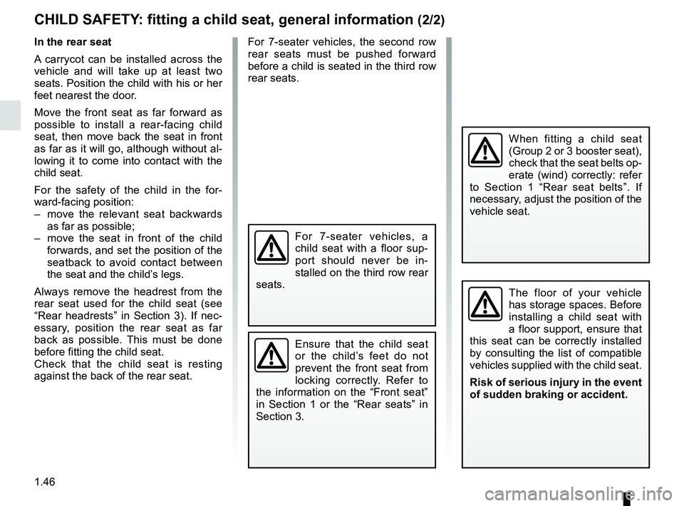 RENAULT SCENIC 2018 Workshop Manual 1.46
CHILD SAFETY: fitting a child seat, general information (2/2)
In the rear seat
A carrycot can be installed across the 
vehicle and will take up at least two 
seats. Position the child with his or