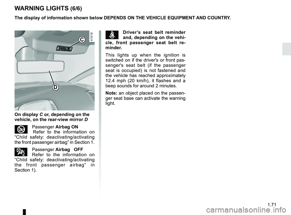 RENAULT SCENIC 2018 Manual PDF 1.71
WARNING LIGHTS (6/6)
The display of information shown below DEPENDS ON THE VEHICLE EQUIPMENT \
AND COUNTRY.
On display C or, depending on the
vehicle, on the rear-view mirror D
îPassenger Air RENAULT SCENIC 2018 Manual PDF 1.71
WARNING LIGHTS (6/6)
The display of information shown below DEPENDS ON THE VEHICLE EQUIPMENT \
AND COUNTRY.
On display C or, depending on the
vehicle, on the rear-view mirror D
îPassenger Air