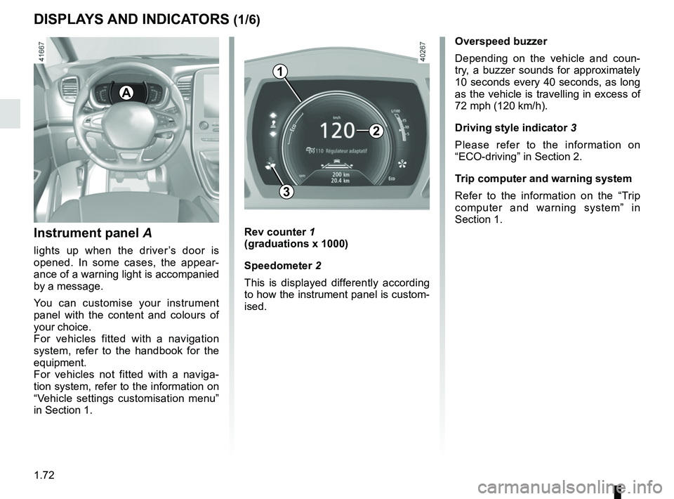 RENAULT SCENIC 2018 Manual PDF 1.72
DISPLAYS AND INDICATORS (1/6)
Instrument panel A
lights up when the driverâs door is
opened. In some cases, the appear-
ance of a warning light is accompanied
by a message.
You can customise RENAULT SCENIC 2018 Manual PDF 1.72
DISPLAYS AND INDICATORS (1/6)
Instrument panel A
lights up when the driverâs door is
opened. In some cases, the appear-
ance of a warning light is accompanied
by a message.
You can customise