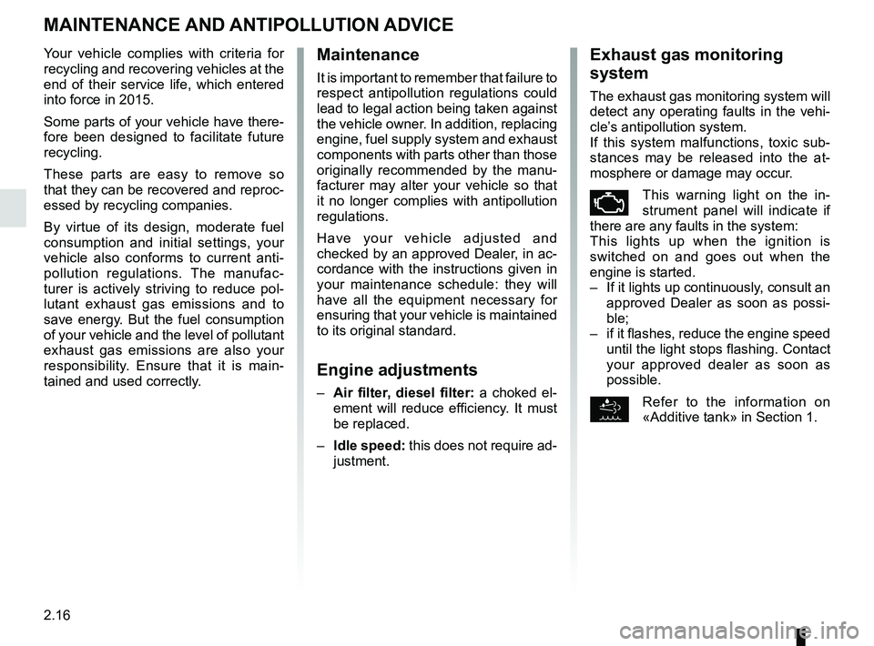 RENAULT TRAFIC 2018 Owners Manual 2.16
MAINTENANCE AND ANTIPOLLUTION ADVICE
Your vehicle complies with criteria for
recycling and recovering vehicles at the
end of their service life, which entered
into force in 2015.
Some parts of RENAULT TRAFIC 2018 Owners Manual 2.16
MAINTENANCE AND ANTIPOLLUTION ADVICE
Your vehicle complies with criteria for
recycling and recovering vehicles at the
end of their service life, which entered
into force in 2015.
Some parts of