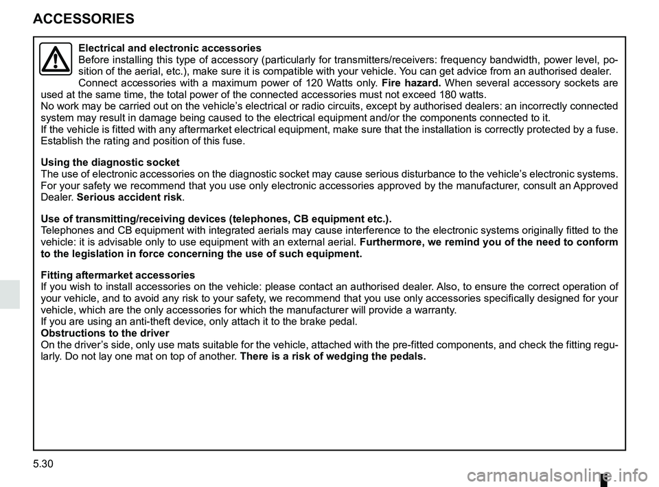 RENAULT TRAFIC 2018 Owners Manual 5.30
ACCESSORIES
Electrical and electronic accessories
Before installing this type of accessory (particularly for transmitters\
/receivers: frequency bandwidth, power level, po-
sition of the aerial, RENAULT TRAFIC 2018 Owners Manual 5.30
ACCESSORIES
Electrical and electronic accessories
Before installing this type of accessory (particularly for transmitters\
/receivers: frequency bandwidth, power level, po-
sition of the aerial,