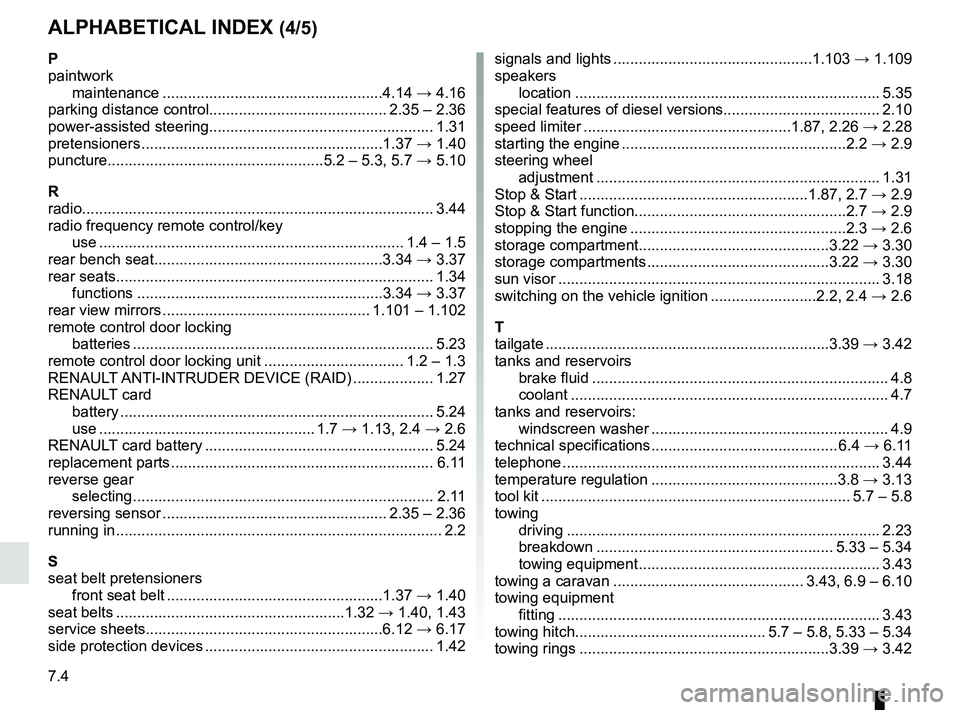 RENAULT TRAFIC 2018  Owners Manual 7.4
ALPHABETICAL INDEX (4/5)
P
paintworkmaintenance ....................................................4.14  → 4.16
parking distance control.......................................... 2.35 – 2.36
