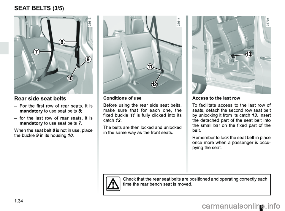 RENAULT TRAFIC 2018 Owners Guide 1.34
SEAT BELTS (3/5)
Rear side seat belts
–  For the first row of rear seats, it is mandatory to use seat belts 8;
–  for the last row of rear seats, it is  mandatory to use seat belts 7.
When th