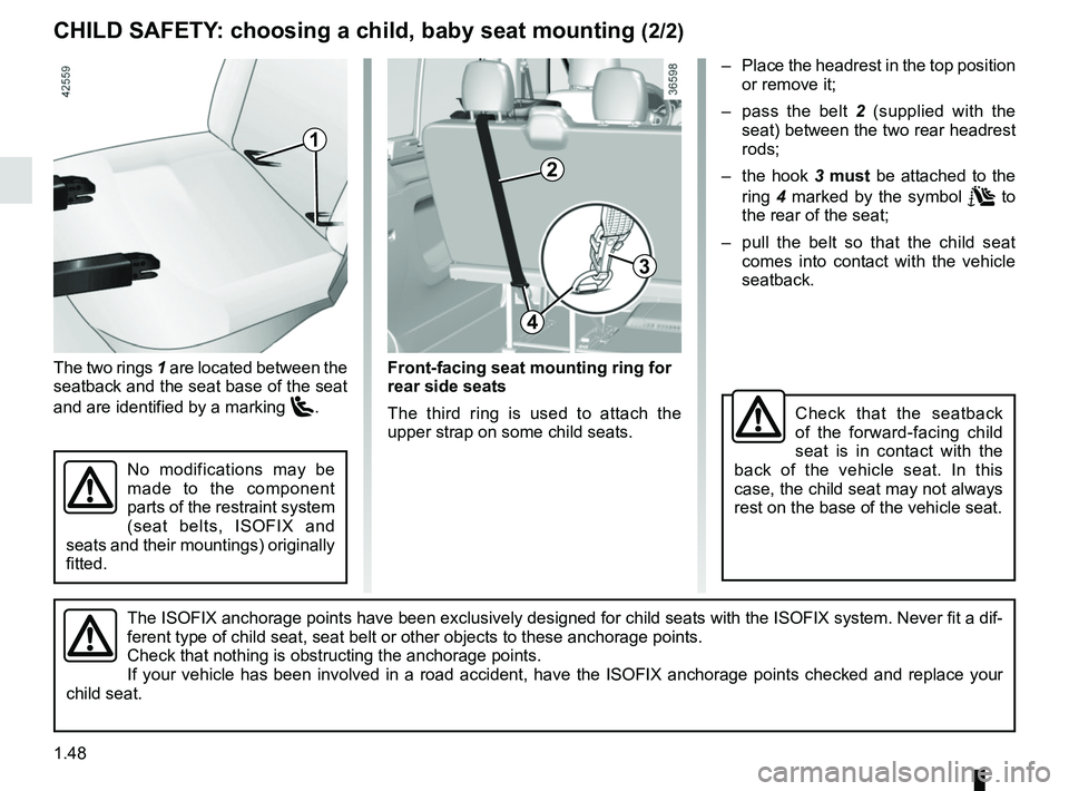 RENAULT TRAFIC 2018 Workshop Manual 1.48
CHILD SAFETY: choosing a child, baby seat mounting (2/2)
Check that the seatback 
of the forward-facing child 
seat is in contact with the 
back of the vehicle seat. In this 
case, the child seat