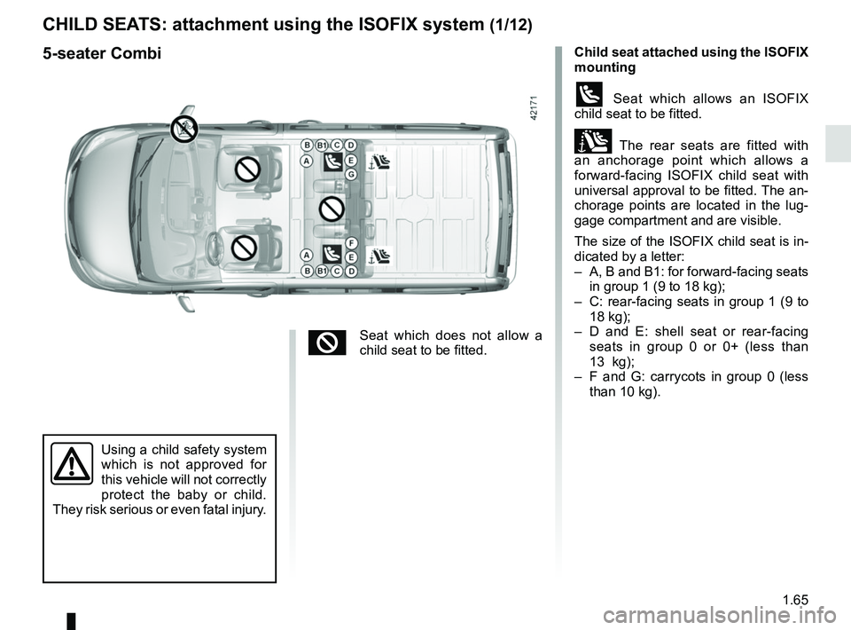 RENAULT TRAFIC 2018 Manual PDF 1.65
Child seat attached using the ISOFIX  
mounting
ü Seat which allows an ISOFIX 
child seat to be fitted.
± The rear seats are fitted with 
an anchorage point which allows a 
forward-facing ISOFI