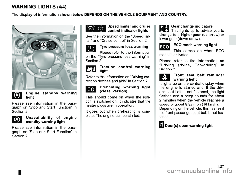 RENAULT TRAFIC 2018  Owners Manual 1.87
WARNING LIGHTS (4/4)
Î¦Speed limiter and cruise 
control indicator lights
See the information on the “Speed lim-
iter” and “Cruise control” in Section 2.
Tyre pressure loss warning
P