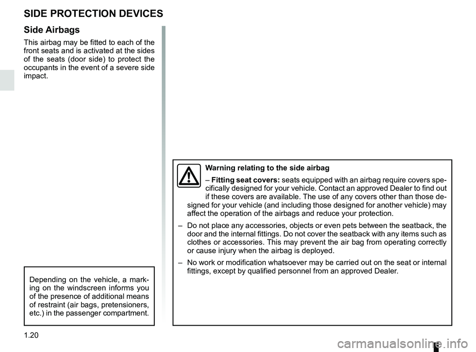 RENAULT TWINGO 2018 Owners Manual 1.20
Side Airbags
This airbag may be fitted to each of the
front seats and is activated at the sides
of the seats (door side) to protect the
occupants in the event of a severe side
impact.
SIDE PR RENAULT TWINGO 2018 Owners Manual 1.20
Side Airbags
This airbag may be fitted to each of the
front seats and is activated at the sides
of the seats (door side) to protect the
occupants in the event of a severe side
impact.
SIDE PR