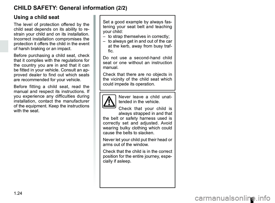 RENAULT TWINGO 2018 Owners Manual 1.24
CHILD SAFETY: General information (2/2)
Using a child seat
The level of protection offered by the
child seat depends on its ability to re-
strain your child and on its installation.
Incorrect i RENAULT TWINGO 2018 Owners Manual 1.24
CHILD SAFETY: General information (2/2)
Using a child seat
The level of protection offered by the
child seat depends on its ability to re-
strain your child and on its installation.
Incorrect i