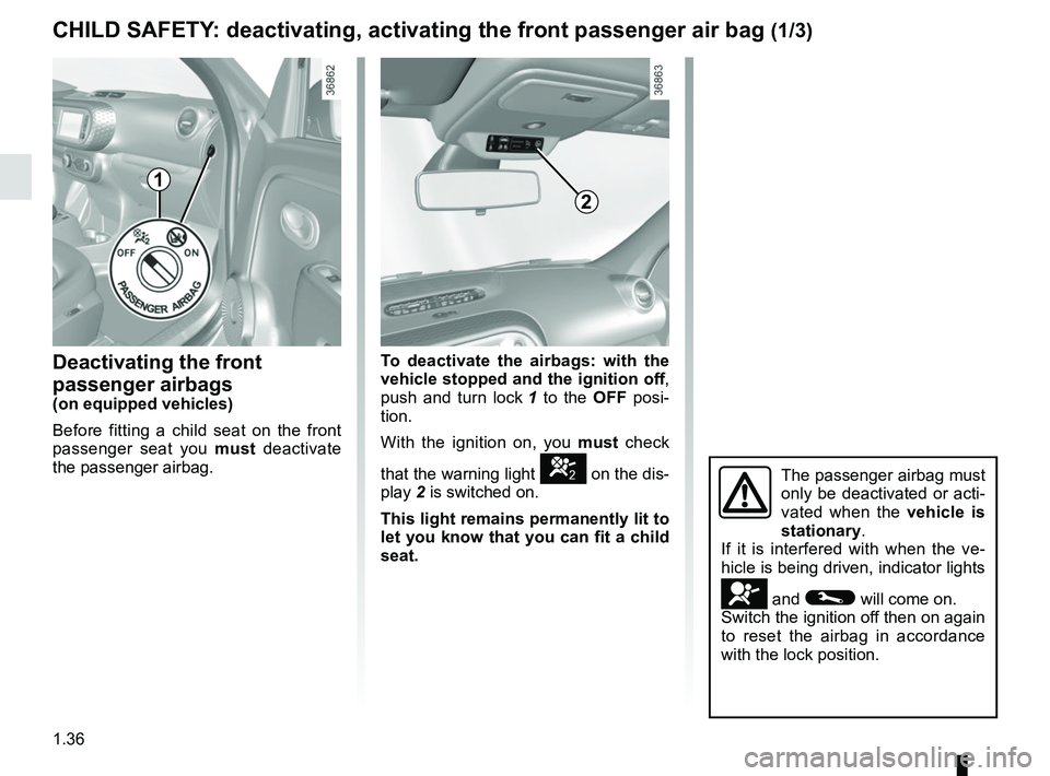 RENAULT TWINGO 2018 Service Manual 1.36
CHILD SAFETY: deactivating, activating the front passenger air bag (1/3)
Deactivating the front
passenger airbags
(on equipped vehicles)
Before fitting a child seat on the front
passenger seat RENAULT TWINGO 2018 Service Manual 1.36
CHILD SAFETY: deactivating, activating the front passenger air bag (1/3)
Deactivating the front
passenger airbags
(on equipped vehicles)
Before fitting a child seat on the front
passenger seat