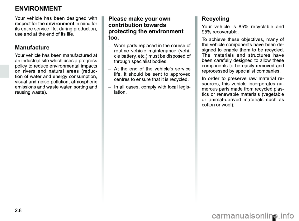 RENAULT TWIZY 2018 Owners Manual 2.8
ENVIRONMENT
Please make your own
contribution towards
protecting the environment
too.
– Worn parts replaced in the course of routine vehicle maintenance (vehi-
cle battery, etc.) must be dis RENAULT TWIZY 2018 Owners Manual 2.8
ENVIRONMENT
Please make your own
contribution towards
protecting the environment
too.
– Worn parts replaced in the course of routine vehicle maintenance (vehi-
cle battery, etc.) must be dis
