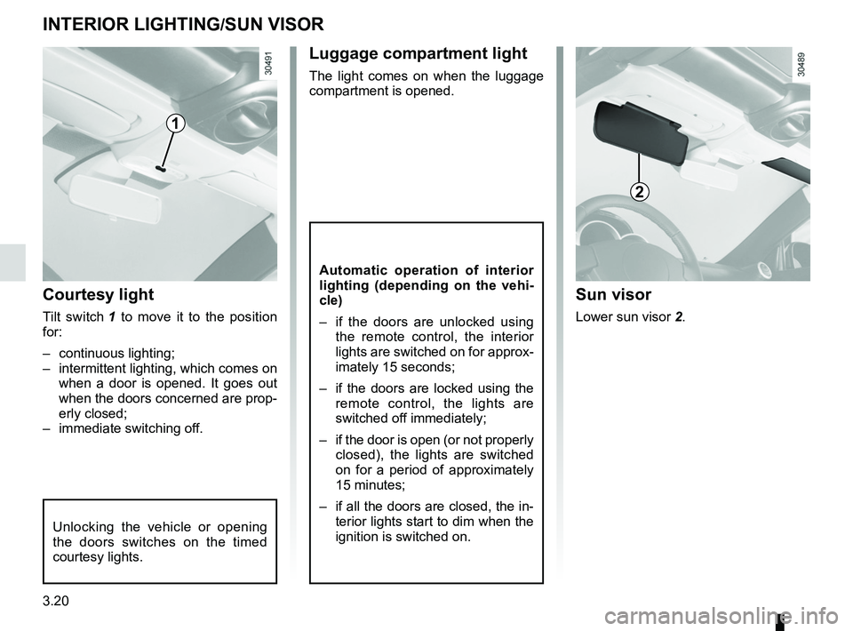 RENAULT WIND ROADSTER 2012  Owners Manual lighting:interior  ............................................. (up to the end of the DU)
courtesy light  ........................................ (up to the end of the DU)
map reading lights  ......