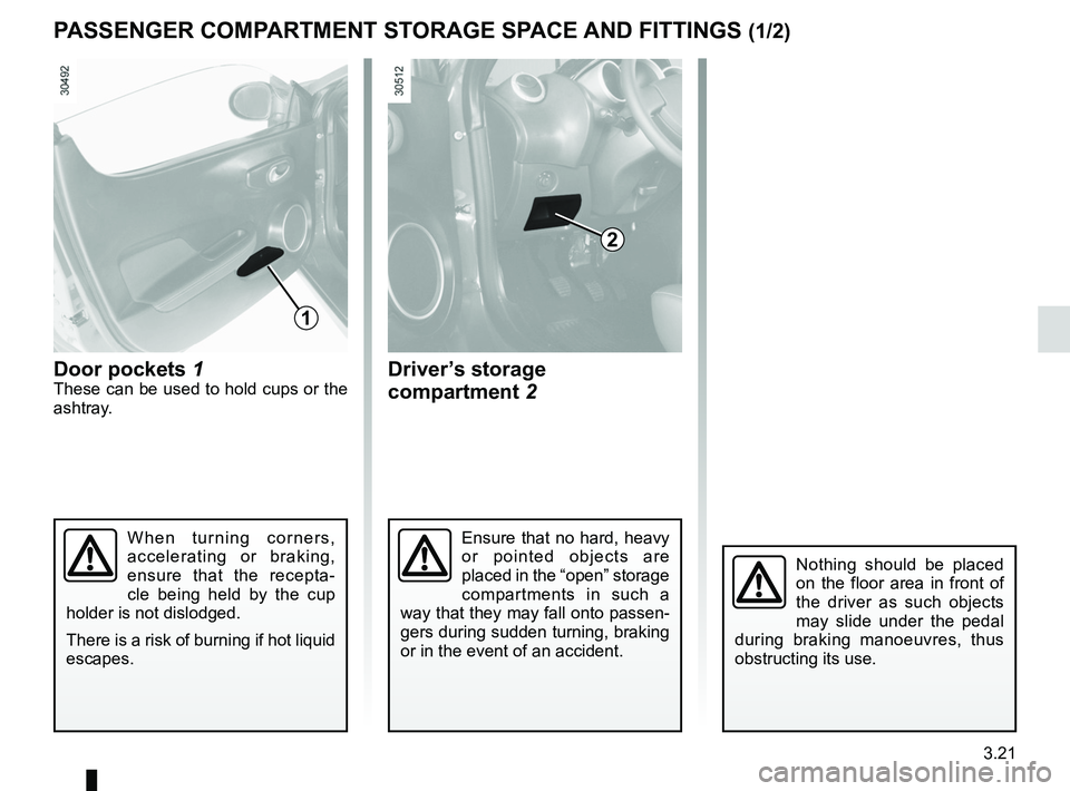 RENAULT WIND ROADSTER 2012  Owners Manual storage compartments .......................... (up to the end of the DU)
storage compartment ............................(up to the end of the DU)
fittings  ..........................................
