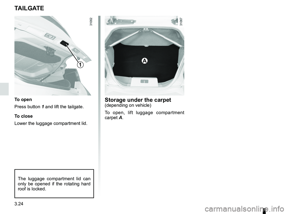 RENAULT WIND ROADSTER 2012  Owners Manual tailgate .................................................. (up to the end of the DU)
tailgate  .................................................. (up to the end of the DU)
3.24
ENG_UD11207_1
Coffre 