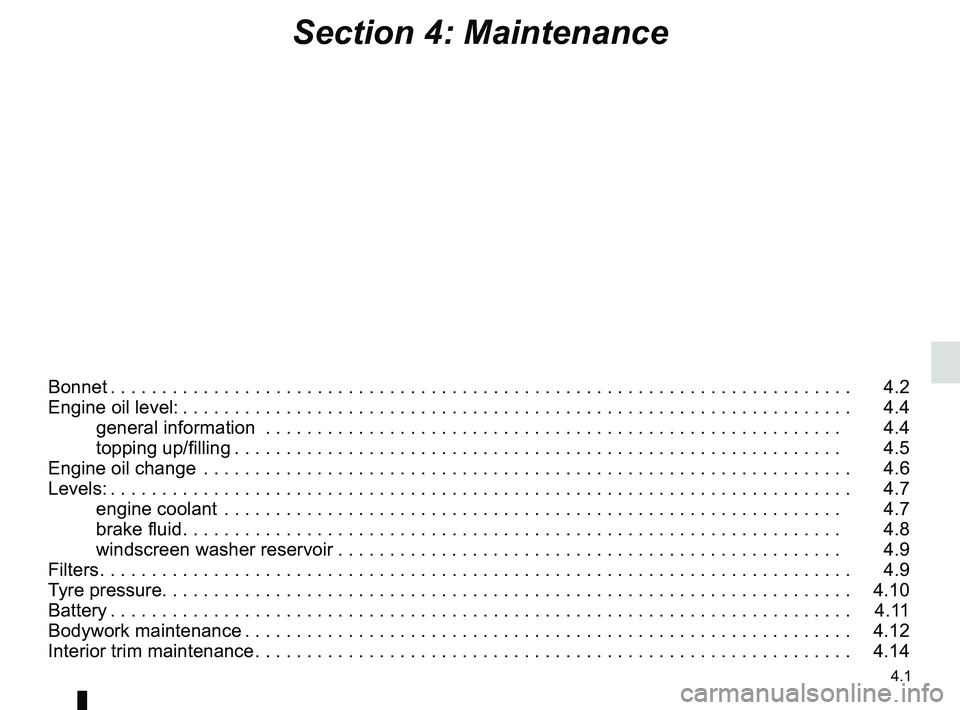 RENAULT WIND ROADSTER 2012  Owners Manual 4.1
ENG_UD29997_7
Sommaire 4 (E33 - X33 - Renault)
ENG_NU_865-6_E33_Renault_4
Section 4: Maintenance
Bonnet . . . . . . . . . . . . . . . . . . . . . . . . . . . . . . . . . . . . . . . . . . . . . . 
