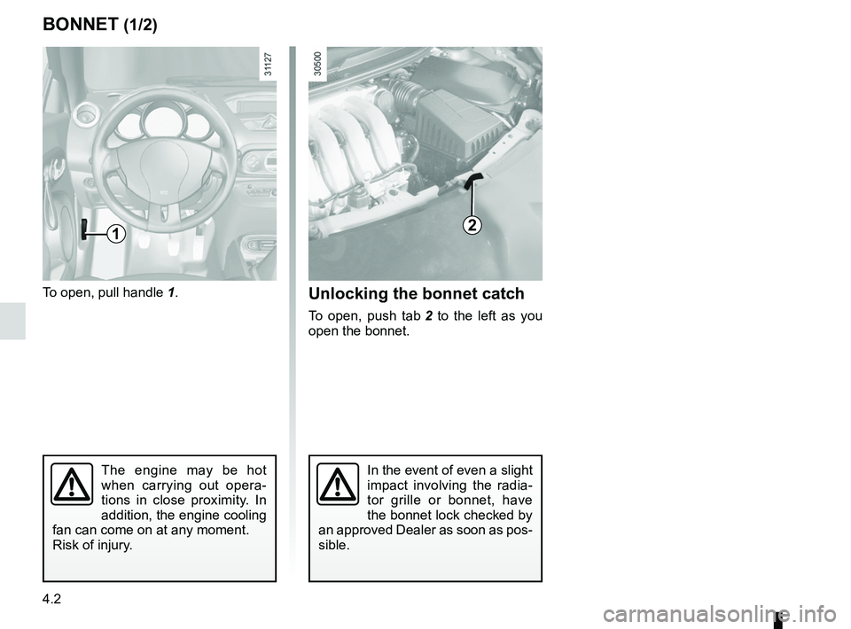 RENAULT WIND ROADSTER 2012  Owners Manual bonnet................................................... (up to the end of the DU)
maintenance: mechanical  ...................................... (up to the end of the DU)
4.2
ENG_UD24357_4
Capot mo