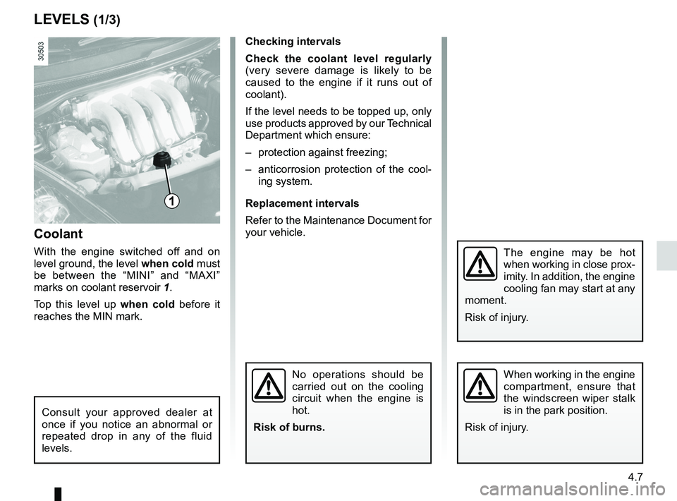 RENAULT WIND ROADSTER 2012  Owners Manual levels:coolant  ............................................................. (current page)
tanks and reservoirs coolant  ............................................................. (current page)

