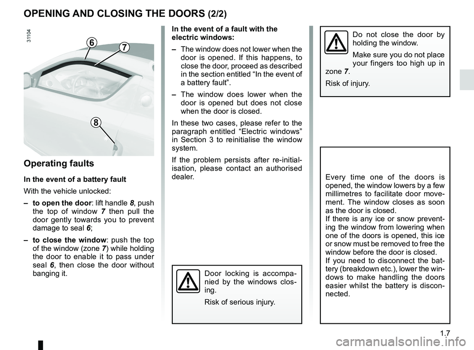 RENAULT WIND ROADSTER 2012 User Guide JauneNoirNoir texte
1.7
ENG_UD24353_3
Ouverture et fermeture des portes (E33 - X33 - Renault)
ENG_NU_865-6_E33_Renault_1
In the event of a fault with the
electric windows:
– The window does not lo RENAULT WIND ROADSTER 2012 User Guide JauneNoirNoir texte
1.7
ENG_UD24353_3
Ouverture et fermeture des portes (E33 - X33 - Renault)
ENG_NU_865-6_E33_Renault_1
In the event of a fault with the
electric windows:
– The window does not lo