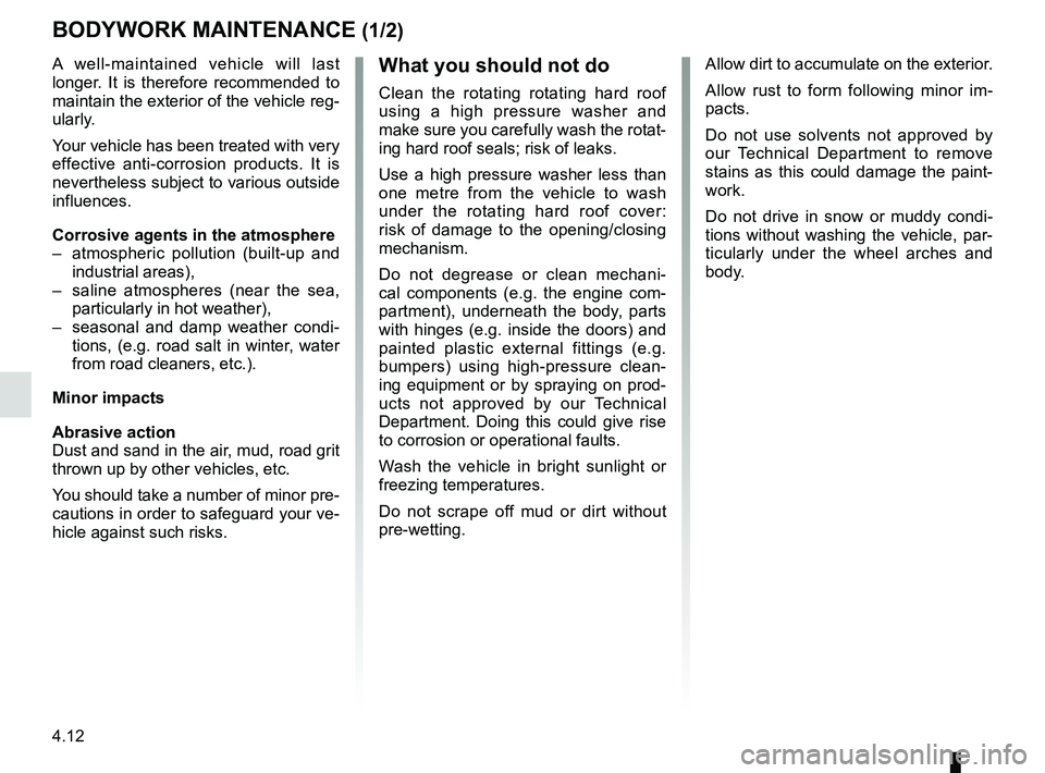 RENAULT WIND ROADSTER 2012  Owners Manual maintenance:bodywork  ........................................ (up to the end of the DU)
washing  ................................................ (up to the end of the DU)
paintwork maintenance  ....