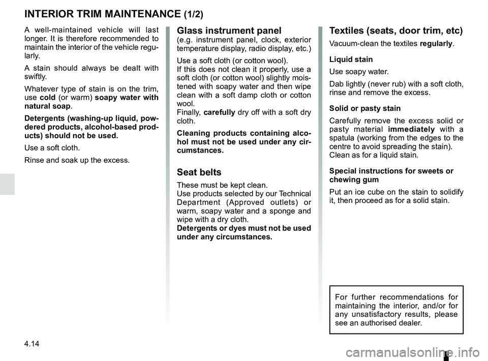 RENAULT WIND ROADSTER 2012  Owners Manual maintenance:interior trim  ...................................... (up to the end of the DU)
interior trim maintenance  ................................... (up to the end of the DU)
cleaning: inside th