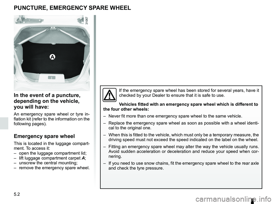 RENAULT WIND ROADSTER 2012  Owners Manual emergency spare wheel ....................... (up to the end of the DU)
puncture ................................................ (up to the end of the DU)
5.2
ENG_UD24632_3
Roue de secours (E33 - X33