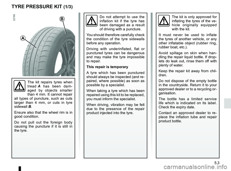 RENAULT WIND ROADSTER 2012  Owners Manual tyre inflation kit...................................... (up to the end of the DU)
5.3
ENG_UD28665_3
Kit de gonflage des pneumatiques (X77 - X85 - B85 - C85 - S85 - X77 ph2\
 - K85 - X95 - E95 - X67 -
