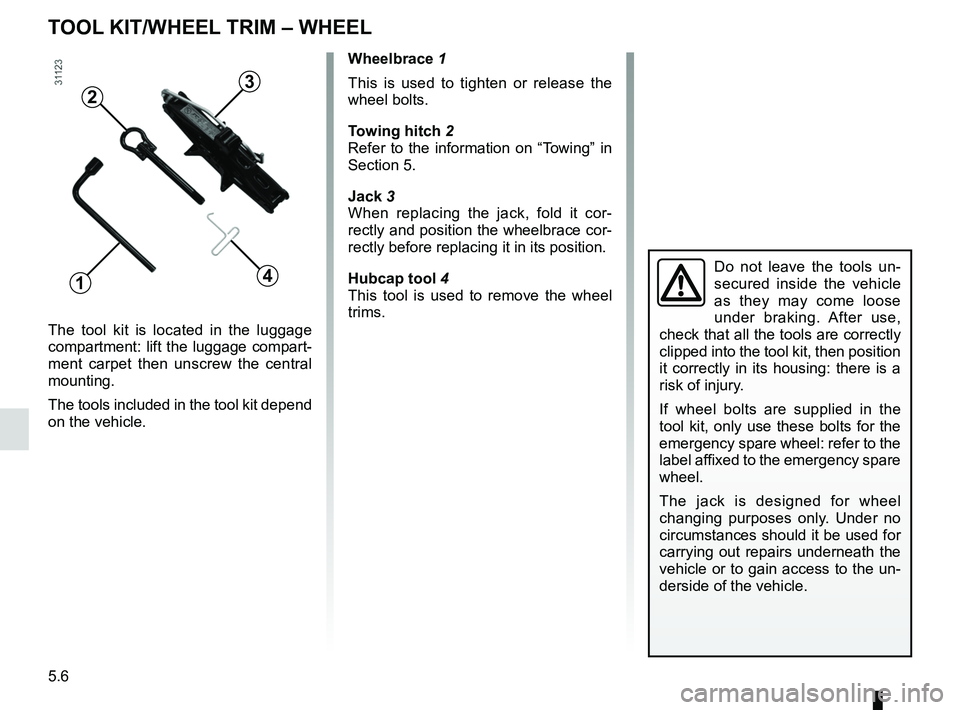 RENAULT WIND ROADSTER 2012  Owners Manual tool kit ................................................... (up to the end of the DU)
hubcap tool  ........................................... (up to the end of the DU)
jack  ........................