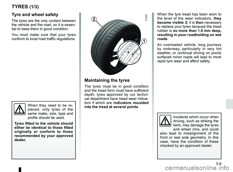 RENAULT WIND ROADSTER 2012  Owners Manual tyres ...................................................... (up to the end of the DU)
wheels (safety)  ..................................... (up to the end of the DU)
5.9
ENG_UD11227_1
Pneumatiques (