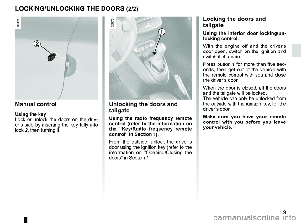 RENAULT WIND ROADSTER 2012 User Guide JauneNoirNoir texte
1.9
ENG_UD11151_1
Verrouillage / Déverrouillage des portes (E33 - X33 - Renault)
ENG_NU_865-6_E33_Renault_1
LOCKING/UNLOCKING THE DOORS (2/2)
Unlocking the doors and
tailgate
Usi RENAULT WIND ROADSTER 2012 User Guide JauneNoirNoir texte
1.9
ENG_UD11151_1
Verrouillage / Déverrouillage des portes (E33 - X33 - Renault)
ENG_NU_865-6_E33_Renault_1
LOCKING/UNLOCKING THE DOORS (2/2)
Unlocking the doors and
tailgate
Usi
