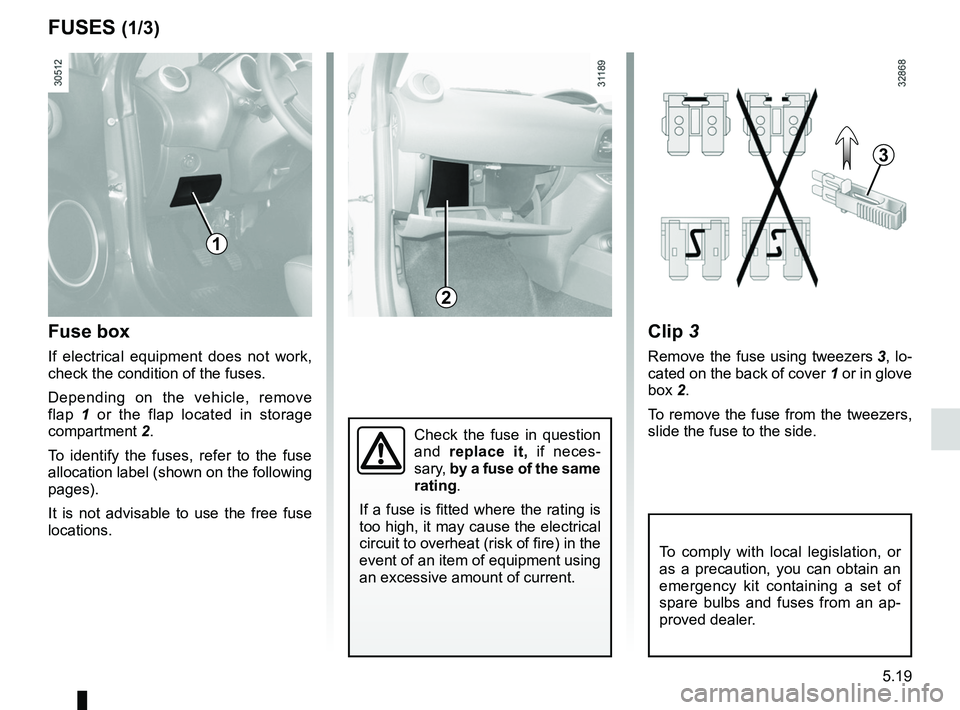 RENAULT WIND ROADSTER 2012 Owners Manual fuses ..................................................... (up to the end of the DU)
5.19
ENG_UD24358_4
Fusibles (E33 - X33 - Renault)
ENG_NU_865-6_E33_Renault_5
clip 3
Remove the fuse using twe RENAULT WIND ROADSTER 2012 Owners Manual fuses ..................................................... (up to the end of the DU)
5.19
ENG_UD24358_4
Fusibles (E33 - X33 - Renault)
ENG_NU_865-6_E33_Renault_5
clip 3
Remove the fuse using twe