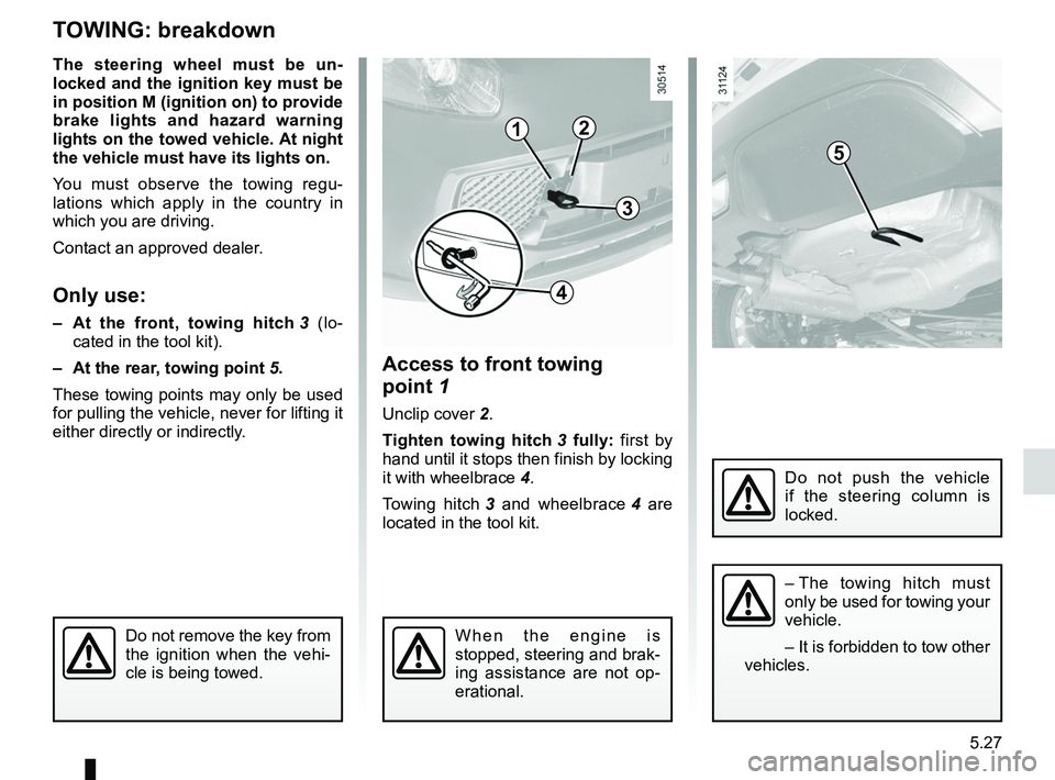 RENAULT WIND ROADSTER 2012 Owners Manual towingbreakdown ...................................... (up to the end of the DU)
towing hitch ........................................... (up to the end of the DU)
5.27
ENG_UD21756_2
Remorquage : dé RENAULT WIND ROADSTER 2012 Owners Manual towingbreakdown ...................................... (up to the end of the DU)
towing hitch ........................................... (up to the end of the DU)
5.27
ENG_UD21756_2
Remorquage : dé