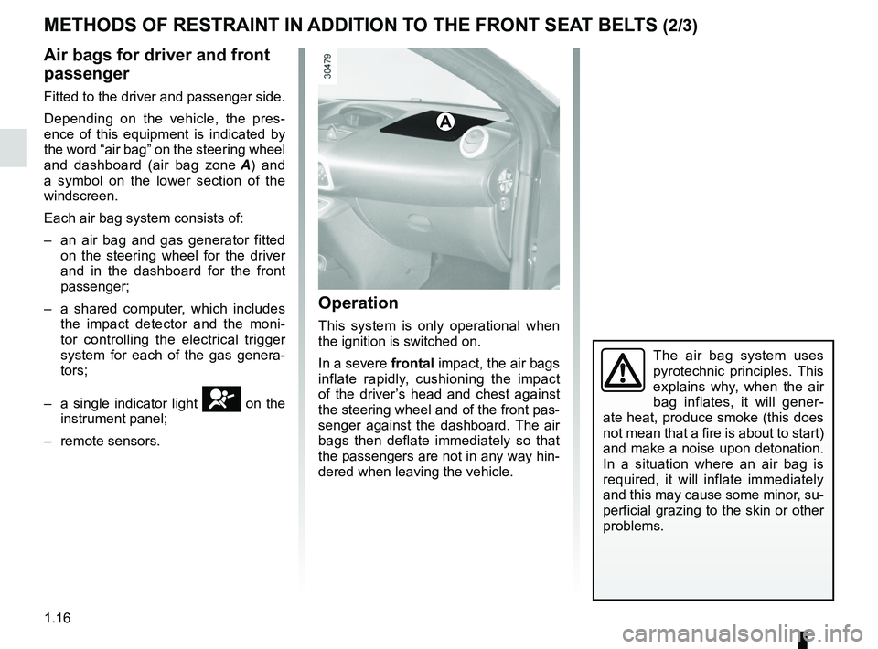 RENAULT WIND ROADSTER 2012  Owners Manual 1.16
ENG_UD20473_2
Dispositifs complémentaires aux ceintures avant (E33 - X33 - Renault)
ENG_NU_865-6_E33_Renault_1
Jaune NoirNoir texte
METHODS OF RESTRAINT IN ADDITION TO THE FRONT SEAT BELTS (2/3)