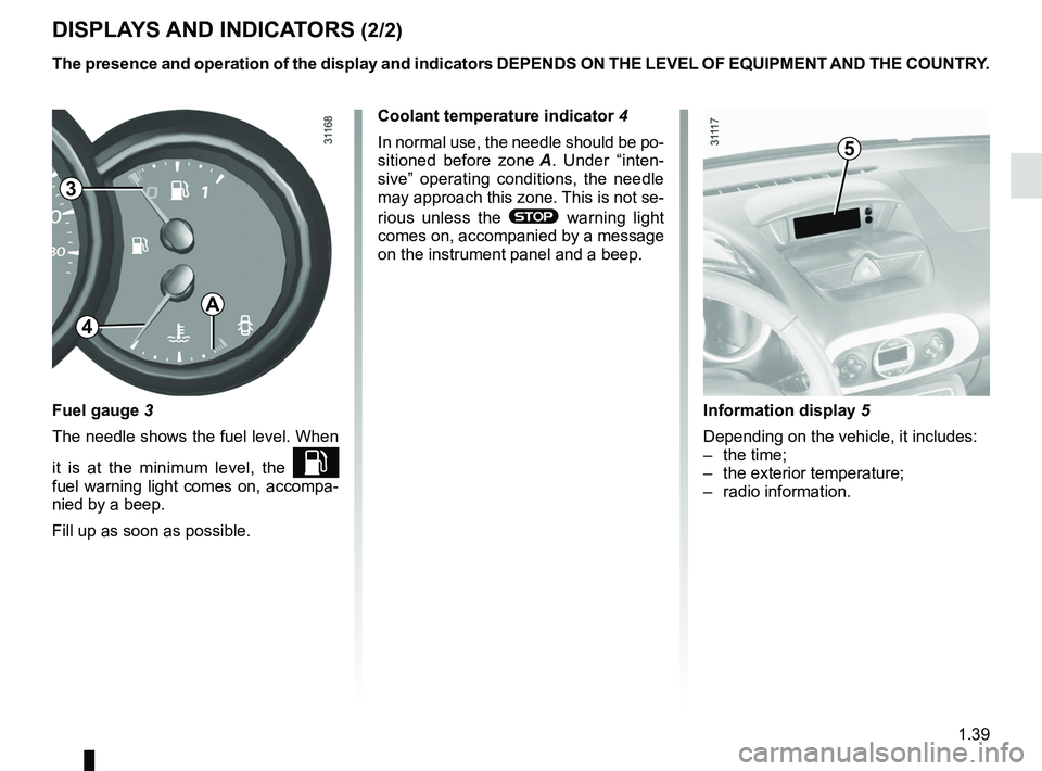 RENAULT WIND ROADSTER 2012 Service Manual JauneNoirNoir texte
1.39
ENG_UD17412_2
Tableau de bord : afficheurs et indicateurs (E33 - X33 - Renault)
ENG_NU_865-6_E33_Renault_1
DISpLAYS AND INDICATORS (2/2)
3
The presence and operation of the d RENAULT WIND ROADSTER 2012 Service Manual JauneNoirNoir texte
1.39
ENG_UD17412_2
Tableau de bord : afficheurs et indicateurs (E33 - X33 - Renault)
ENG_NU_865-6_E33_Renault_1
DISpLAYS AND INDICATORS (2/2)
3
The presence and operation of the d