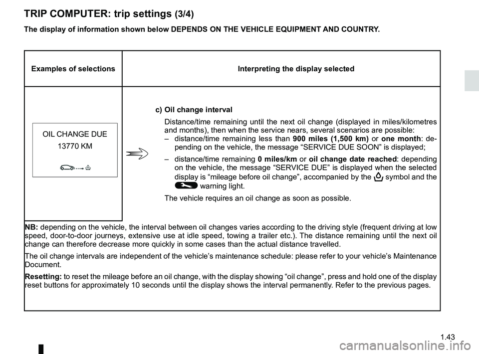RENAULT WIND ROADSTER 2012 Service Manual JauneNoirNoir texte
1.43
ENG_UD25519_2
Ordinateur de bord : paramètres de voyage (E33 - X33 - Renault)
ENG_NU_865-6_E33_Renault_1
TRIp COMpUTER: trip settings (3/4)
The display of information shown RENAULT WIND ROADSTER 2012 Service Manual JauneNoirNoir texte
1.43
ENG_UD25519_2
Ordinateur de bord : paramètres de voyage (E33 - X33 - Renault)
ENG_NU_865-6_E33_Renault_1
TRIp COMpUTER: trip settings (3/4)
The display of information shown