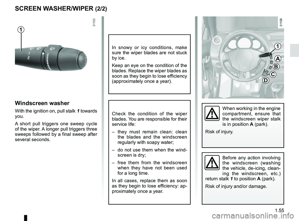 RENAULT WIND ROADSTER 2012 Repair Manual JauneNoirNoir texte
1.55
ENG_UD25520_2
Essuie-vitre / lave-vitre avant (E33 - X33 - Renault)
ENG_NU_865-6_E33_Renault_1
Before  any  action  involving 
the  windscreen  (washing 
the vehicle, de-icing